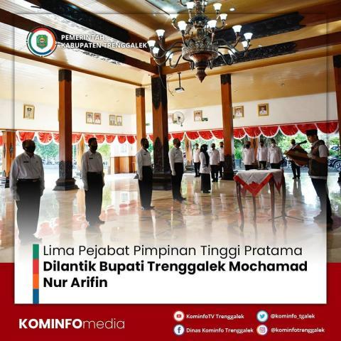 LIMA PEJABAT PIMPINAN TINGGI PRATAMA DILANTIK BUPATI TRENGGALEK MOCHAMAD NUR ARIFIN
