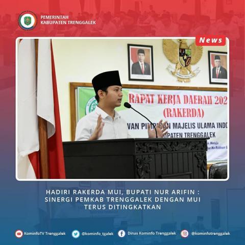 HADIRI RAKERDA MUI, BUPATI NUR ARIFIN : SINERGI PEMKAB TRENGGALEK DENGAN MUI TERUS DITINGKATKAN